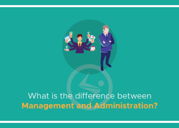 What is the difference between Management and Administration?