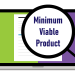 Why startups need Minimum Viable Product